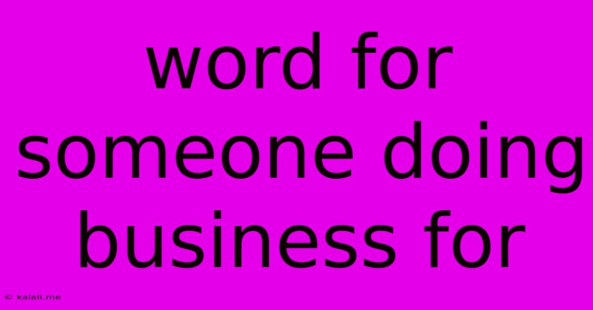 Word For Someone Doing Business For