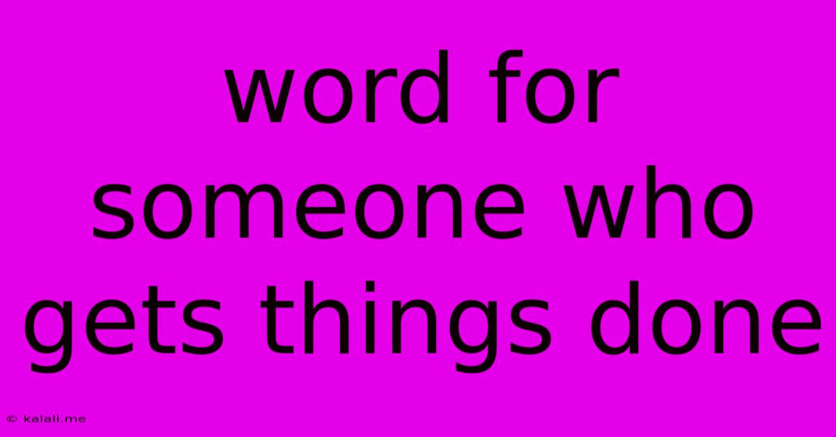 Word For Someone Who Gets Things Done