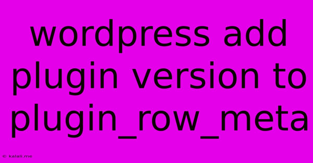 Wordpress Add Plugin Version To Plugin_row_meta
