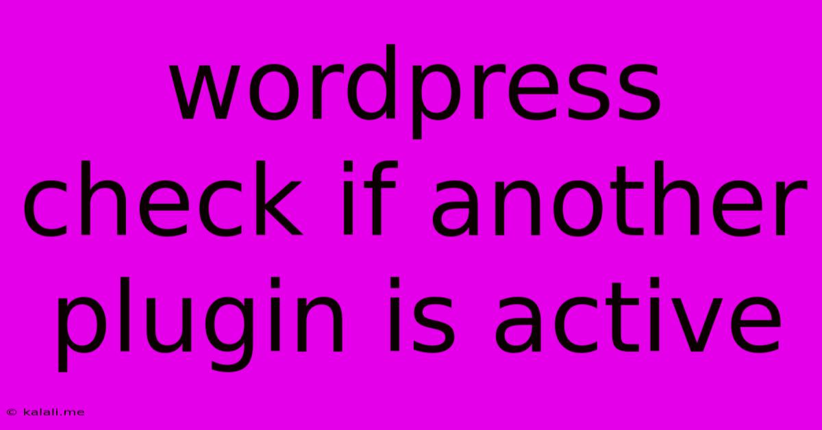 Wordpress Check If Another Plugin Is Active