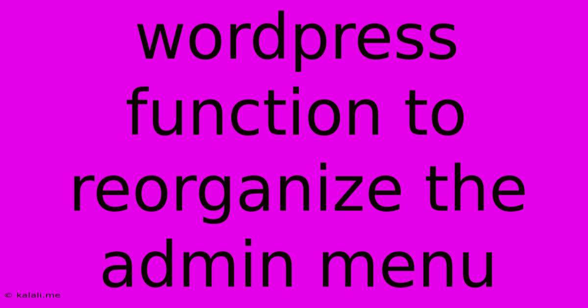 Wordpress Function To Reorganize The Admin Menu
