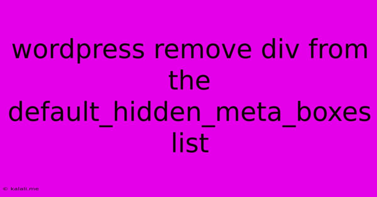Wordpress Remove Div From The Default_hidden_meta_boxes List