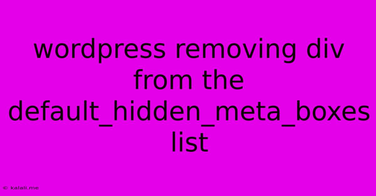 Wordpress Removing Div From The Default_hidden_meta_boxes List