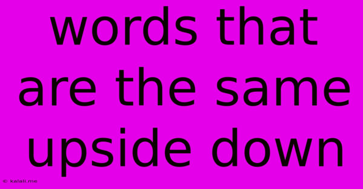 Words That Are The Same Upside Down