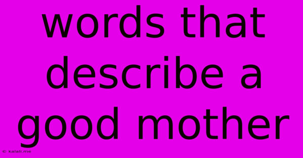 Words That Describe A Good Mother