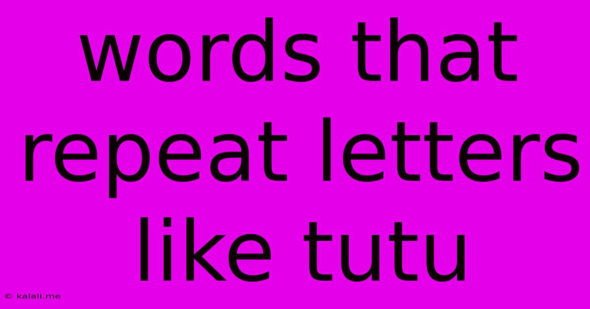 Words That Repeat Letters Like Tutu