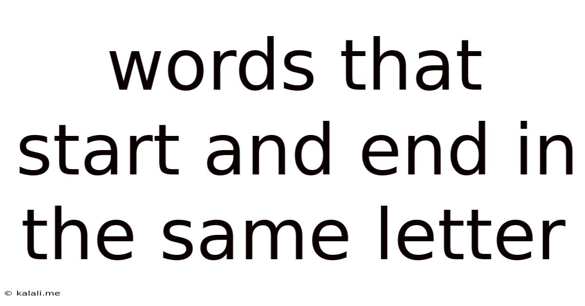 Words That Start And End In The Same Letter