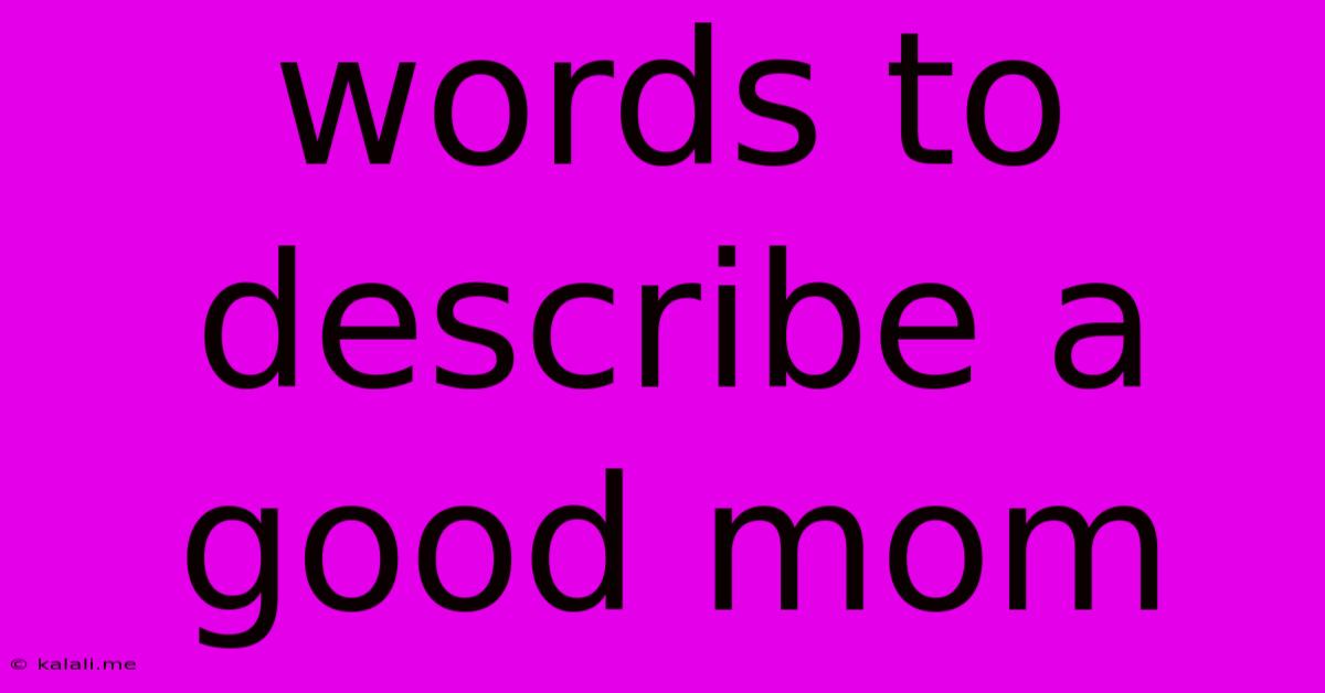 Words To Describe A Good Mom