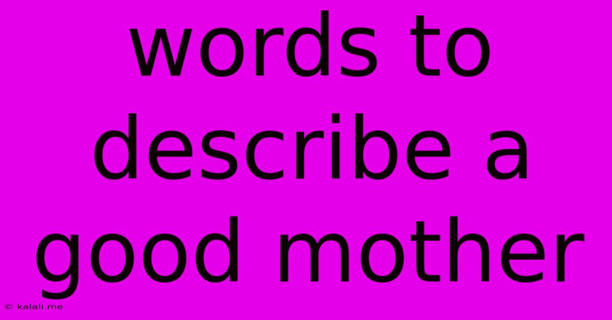 Words To Describe A Good Mother
