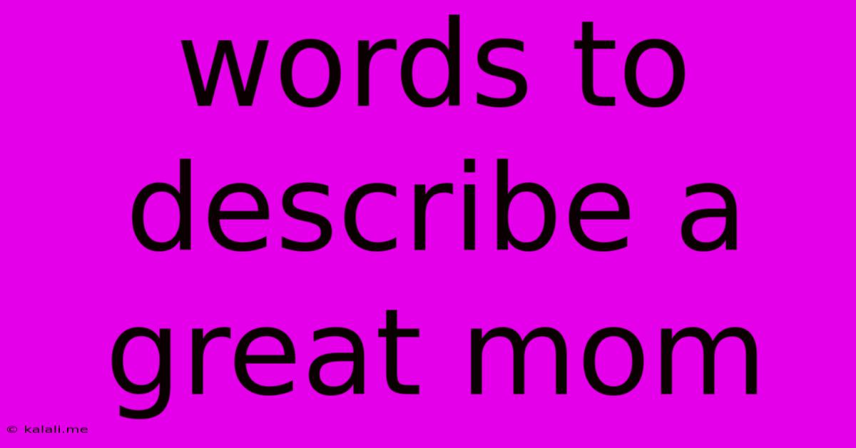 Words To Describe A Great Mom