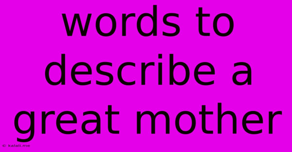 Words To Describe A Great Mother