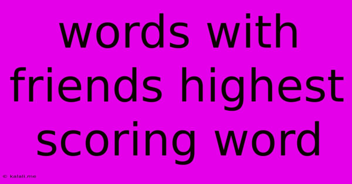 Words With Friends Highest Scoring Word