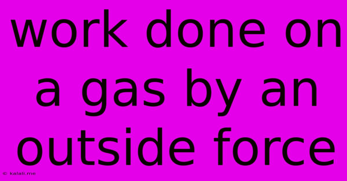 Work Done On A Gas By An Outside Force