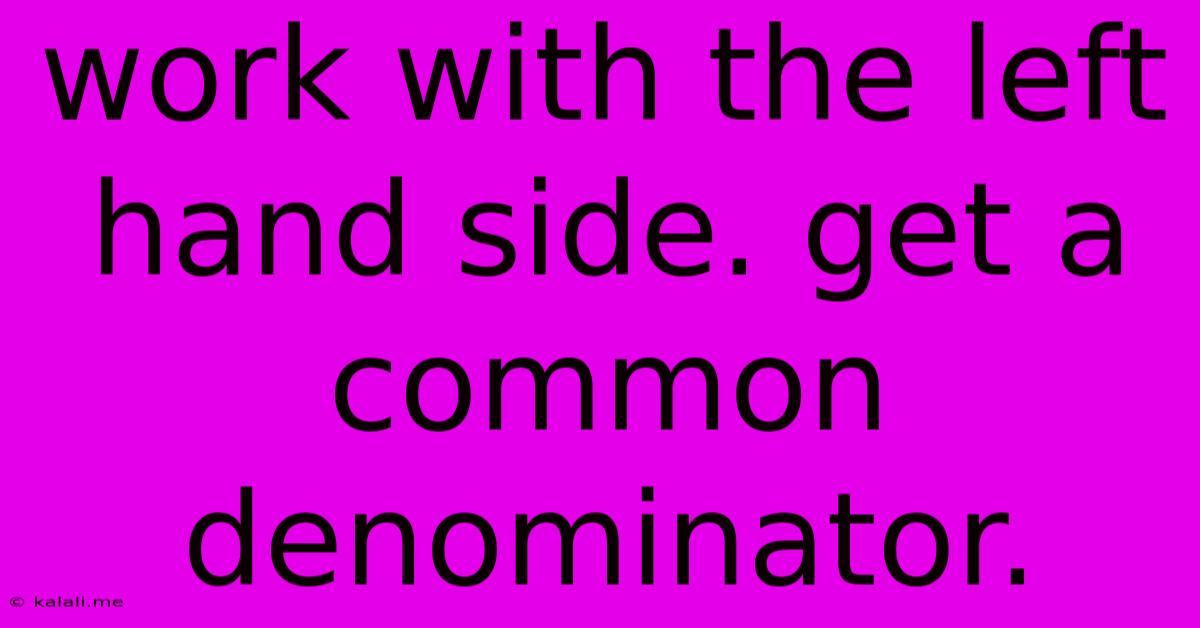 Work With The Left Hand Side. Get A Common Denominator.