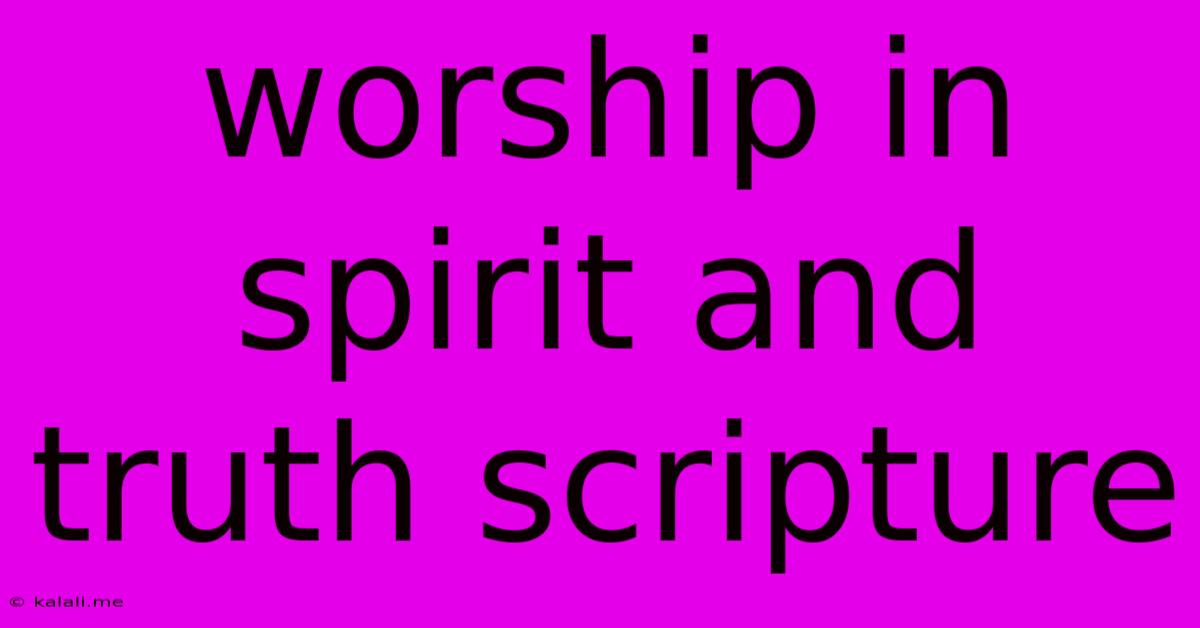 Worship In Spirit And Truth Scripture