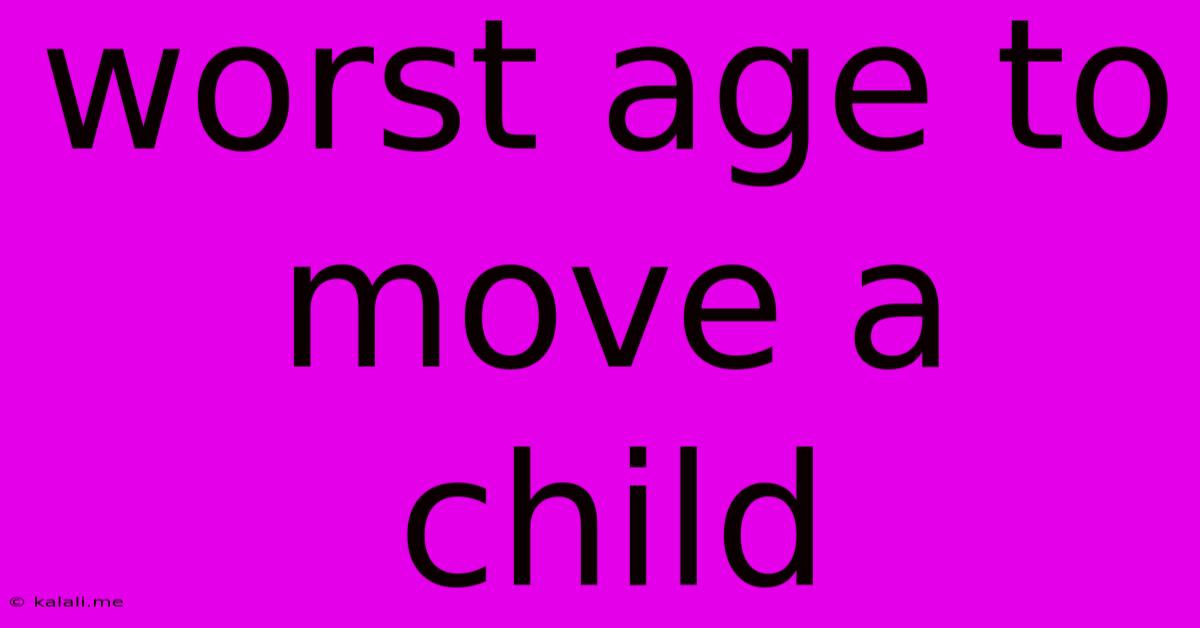 Worst Age To Move A Child