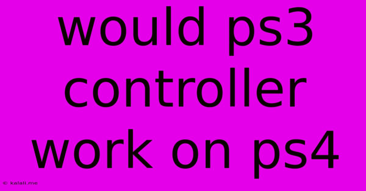 Would Ps3 Controller Work On Ps4