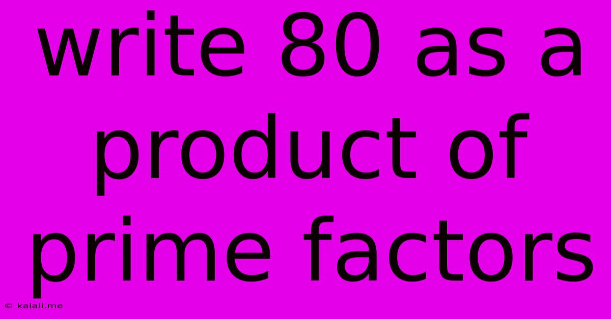 Write 80 As A Product Of Prime Factors