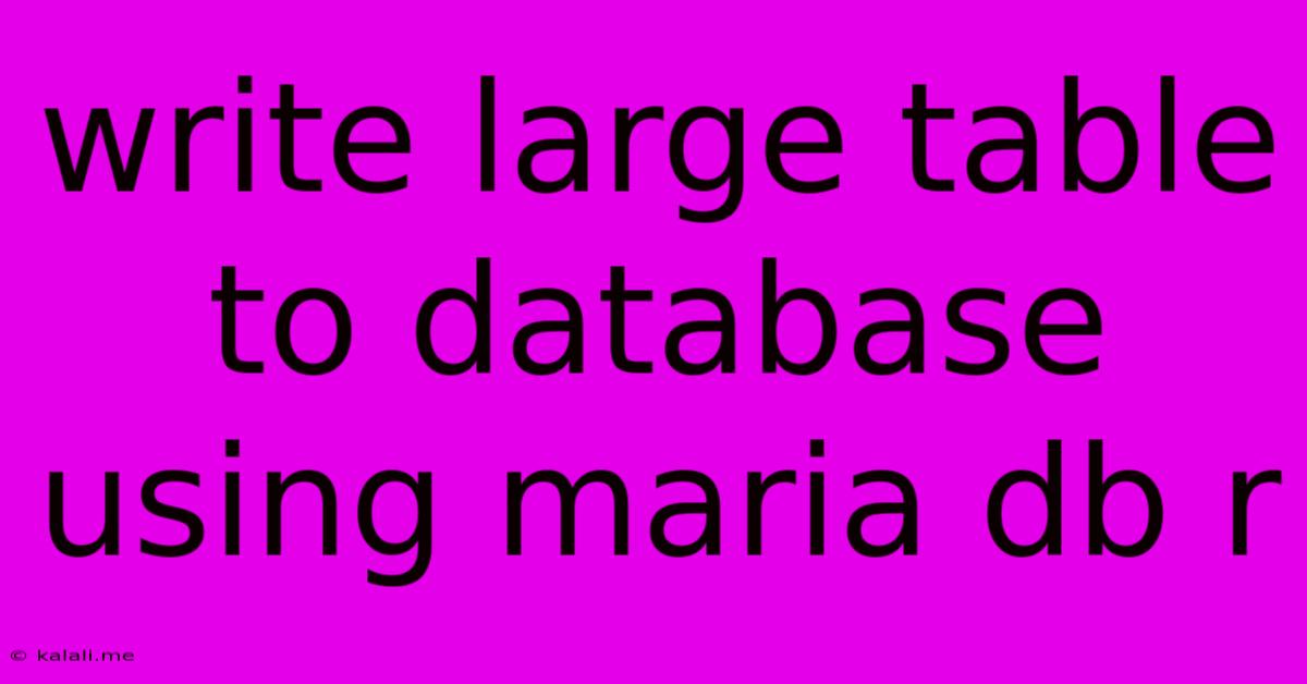 Write Large Table To Database Using Maria Db R