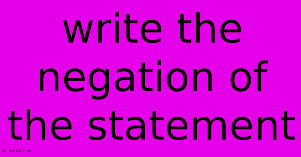 Write The Negation Of The Statement