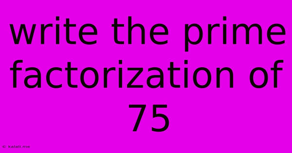 Write The Prime Factorization Of 75
