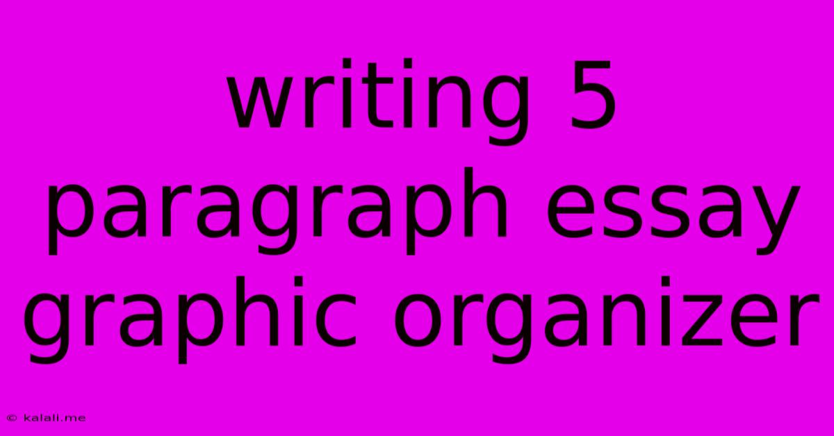 Writing 5 Paragraph Essay Graphic Organizer