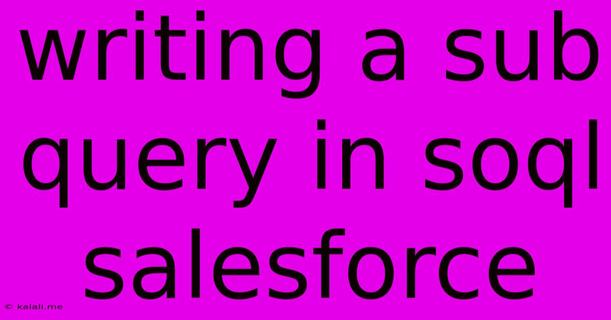 Writing A Sub Query In Soql Salesforce