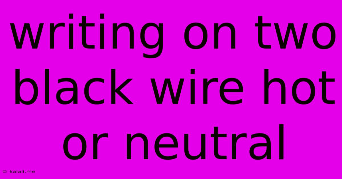Writing On Two Black Wire Hot Or Neutral