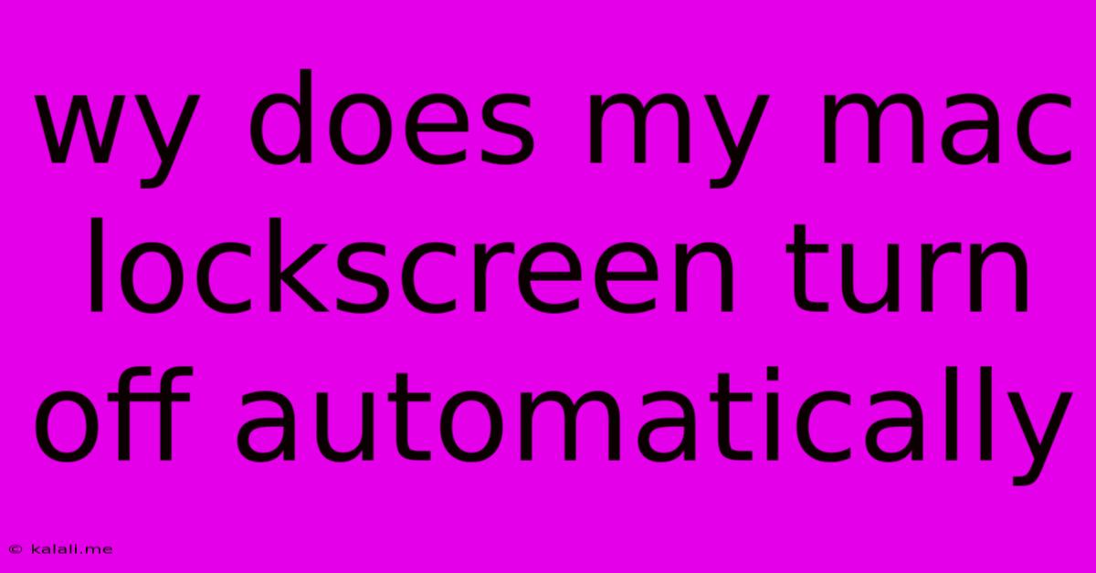 Wy Does My Mac Lockscreen Turn Off Automatically