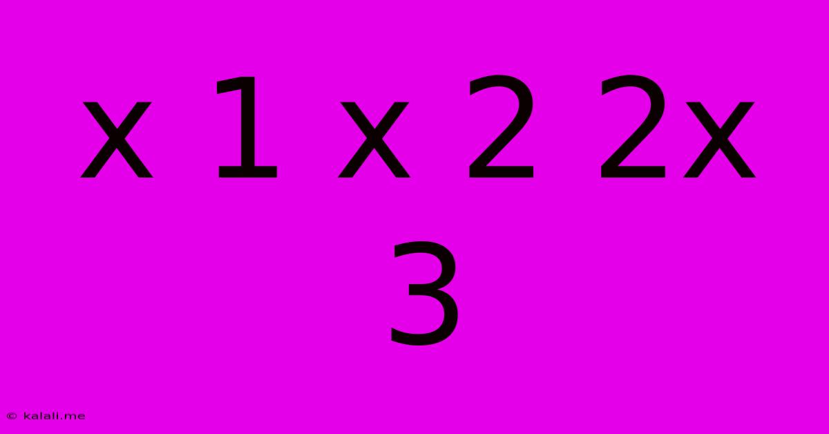 X 1 X 2 2x 3