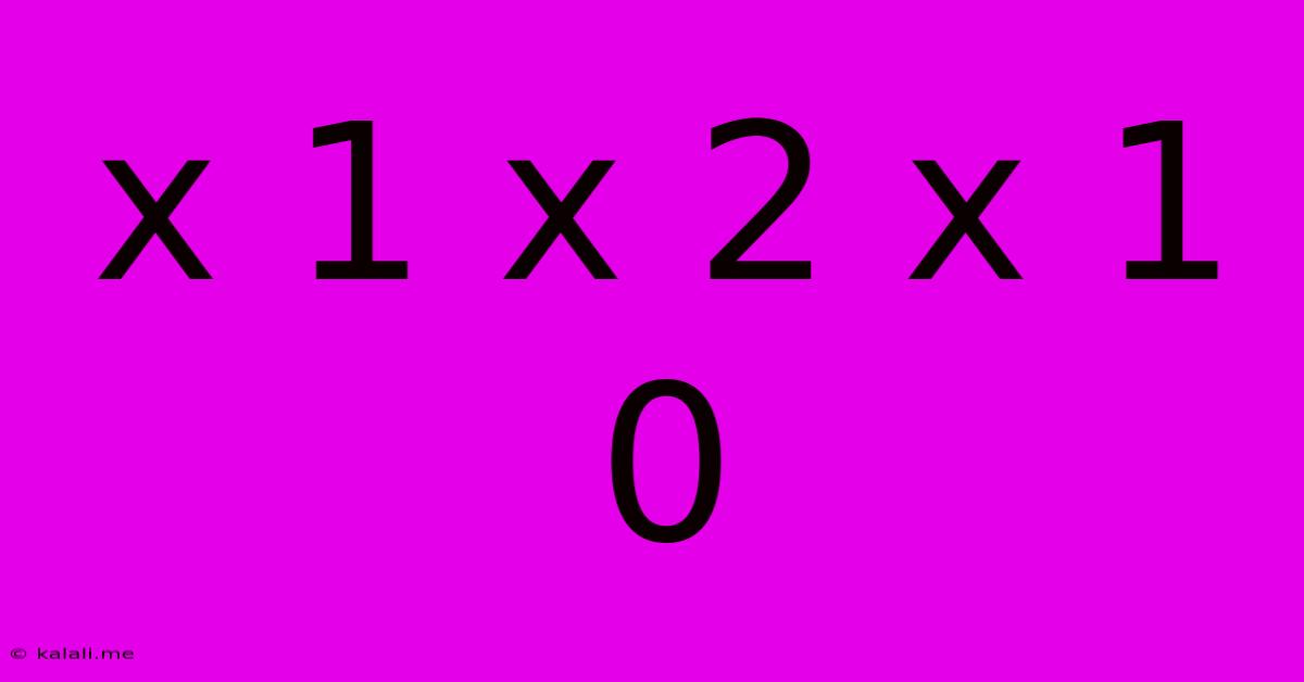 X 1 X 2 X 1 0