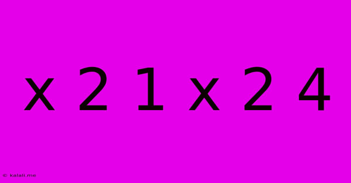 X 2 1 X 2 4