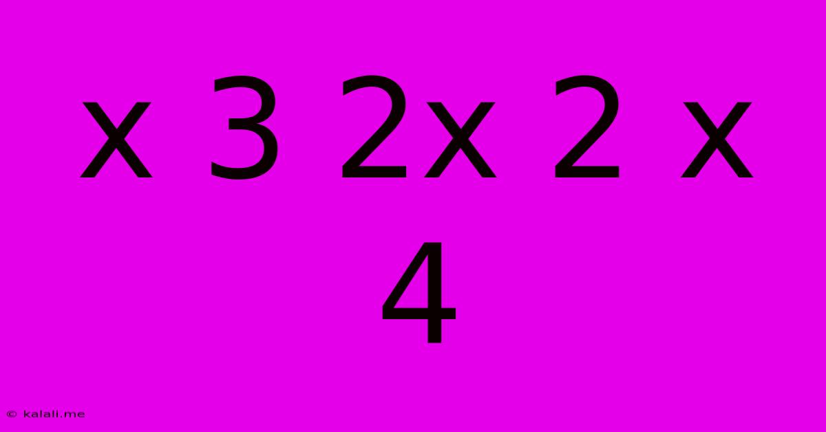 X 3 2x 2 X 4