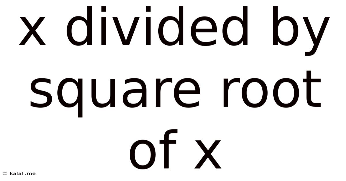 X Divided By Square Root Of X