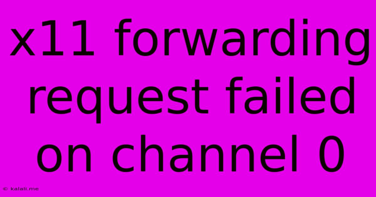 X11 Forwarding Request Failed On Channel 0