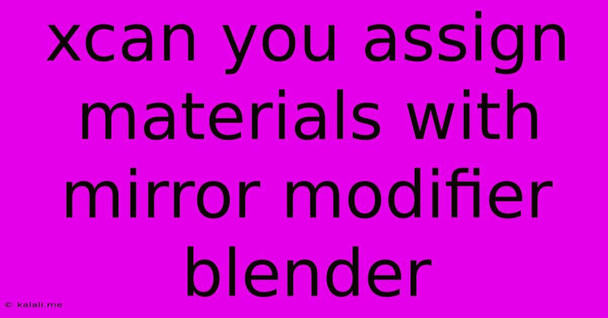 Xcan You Assign Materials With Mirror Modifier Blender
