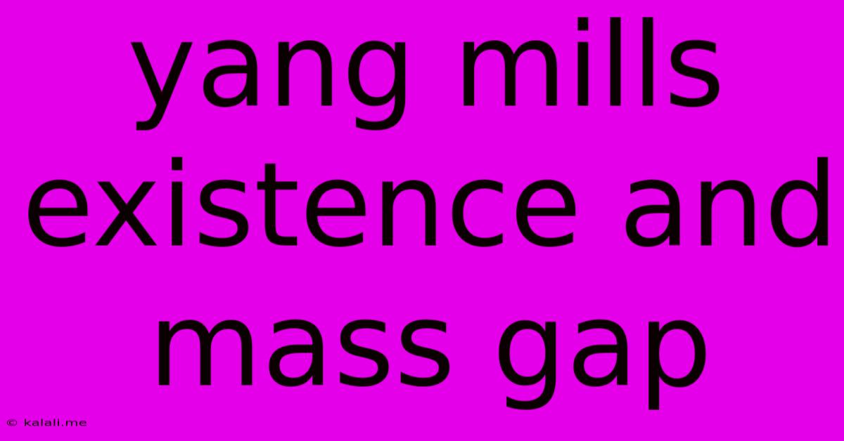 Yang Mills Existence And Mass Gap