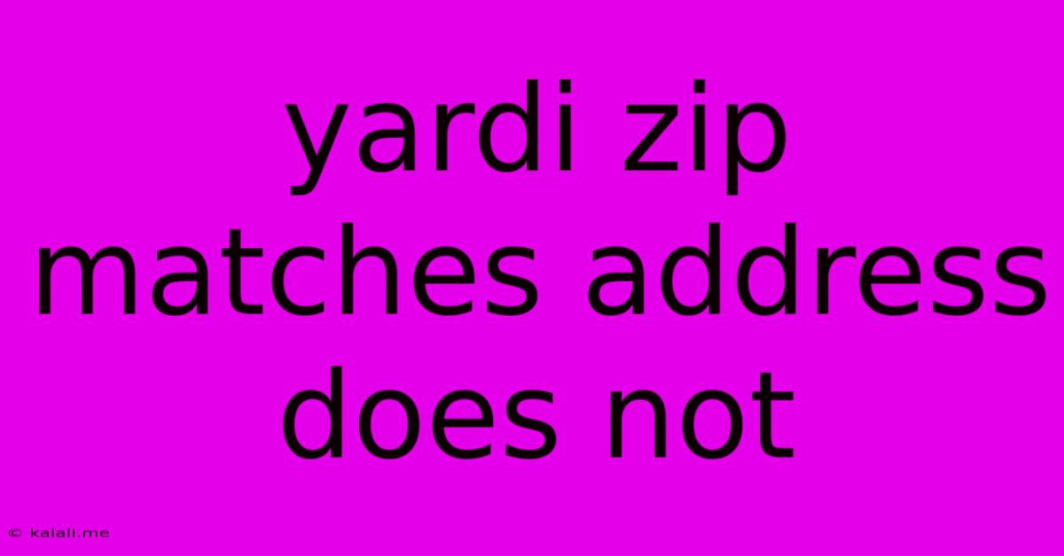 Yardi Zip Matches Address Does Not