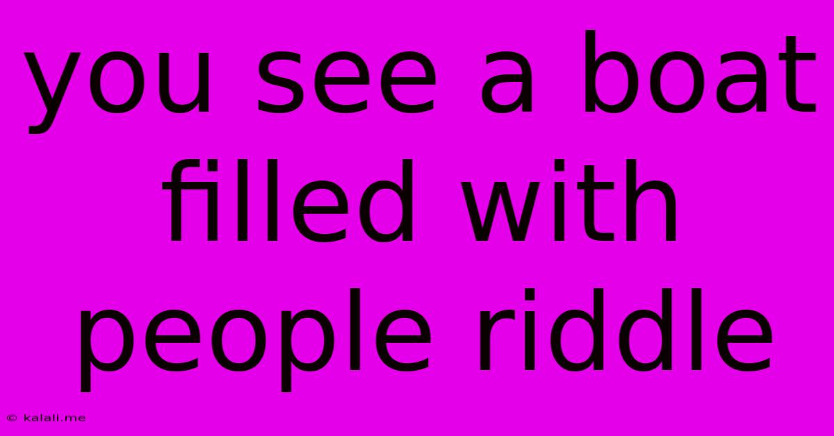 You See A Boat Filled With People Riddle
