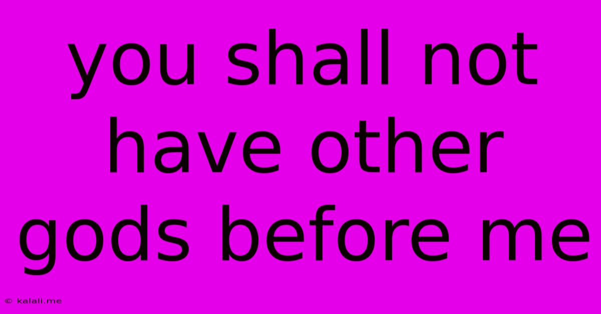 You Shall Not Have Other Gods Before Me