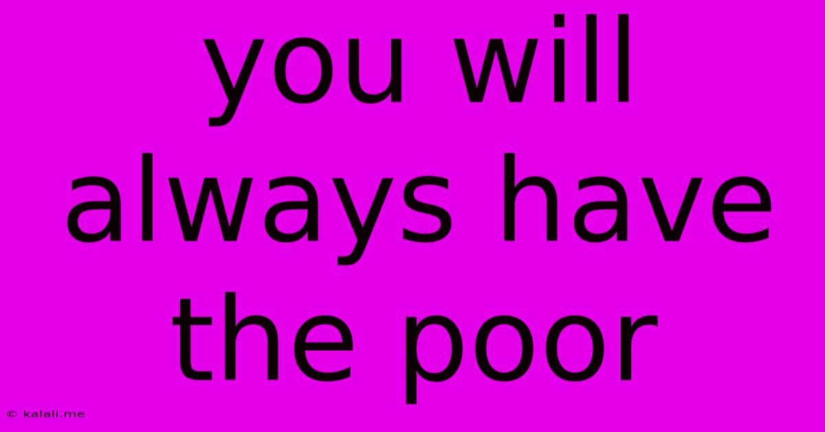 You Will Always Have The Poor