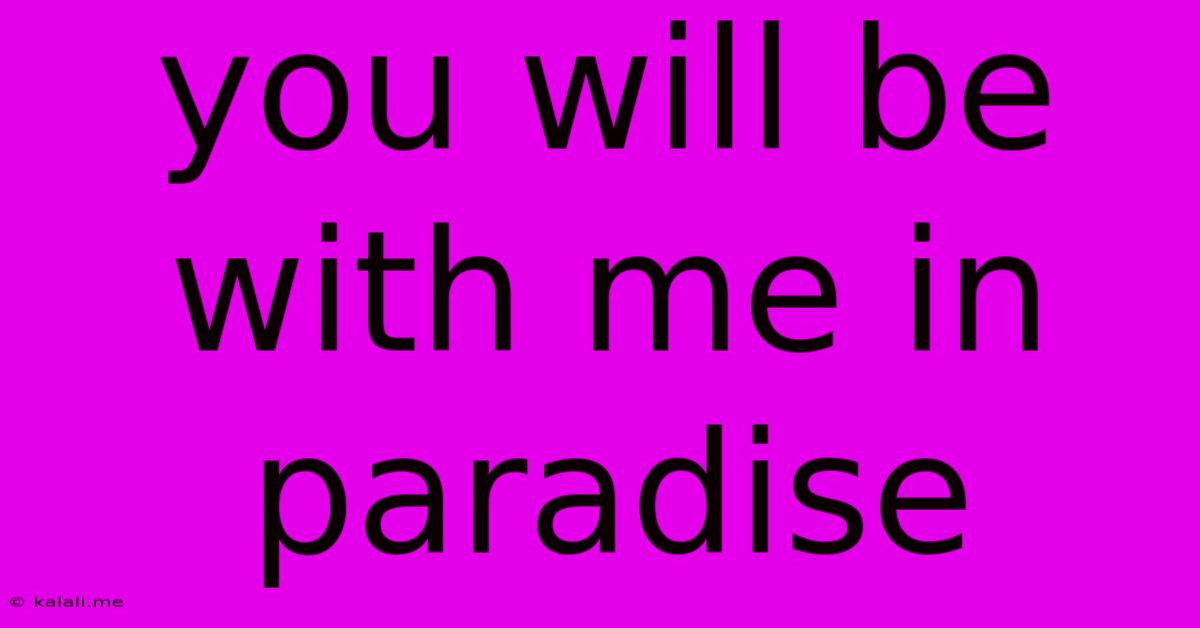 You Will Be With Me In Paradise