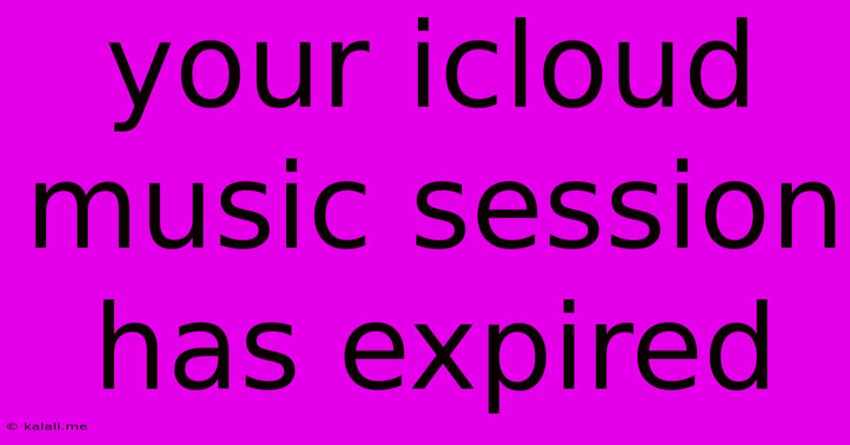 Your Icloud Music Session Has Expired