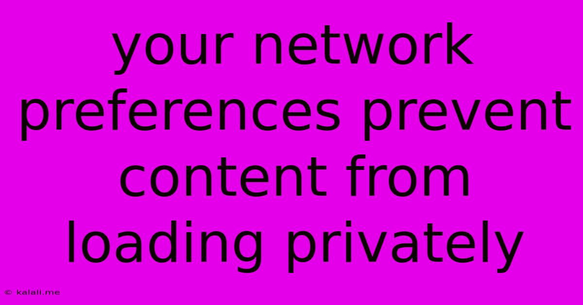 Your Network Preferences Prevent Content From Loading Privately