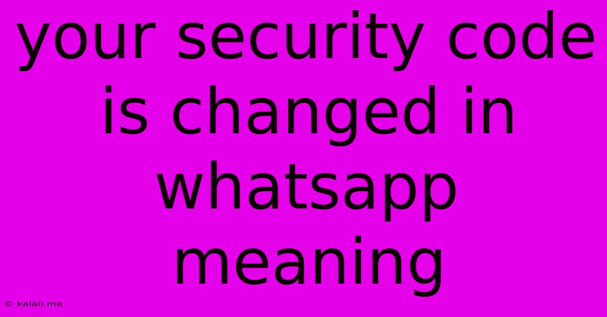 Your Security Code Is Changed In Whatsapp Meaning
