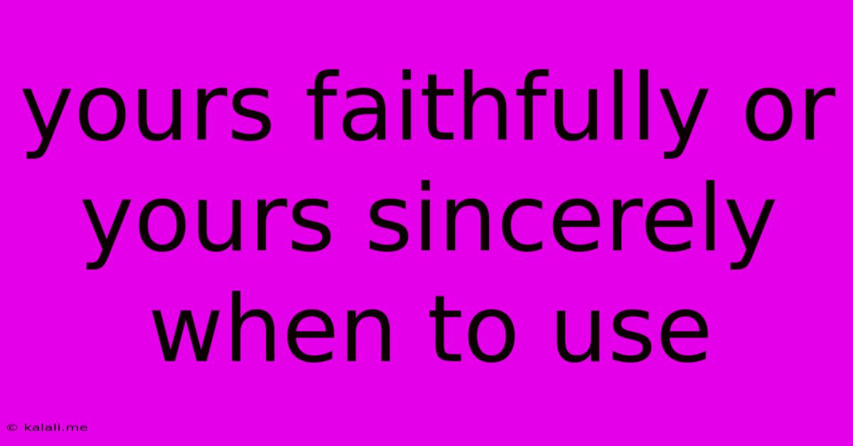 Yours Faithfully Or Yours Sincerely When To Use