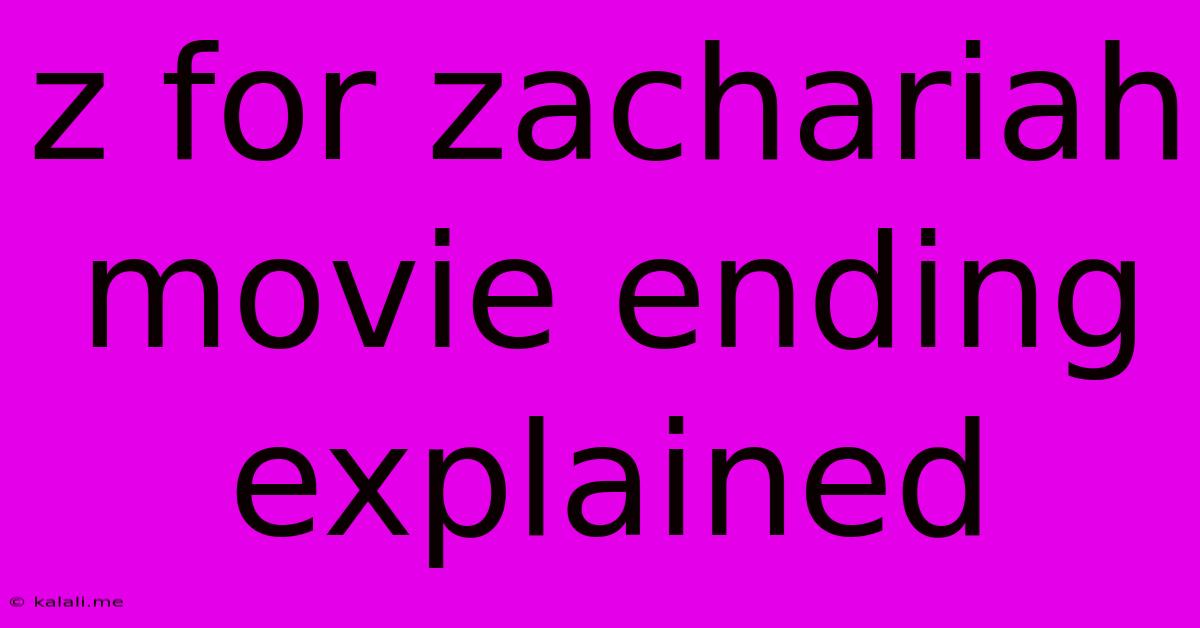 Z For Zachariah Movie Ending Explained