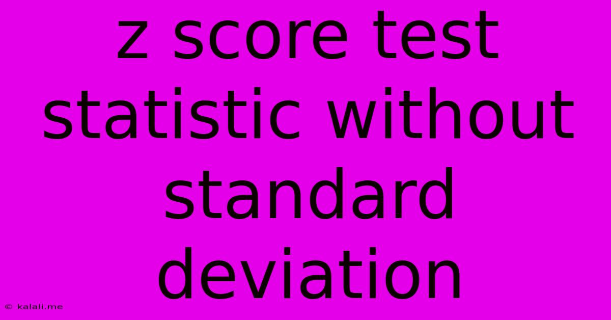 Z Score Test Statistic Without Standard Deviation
