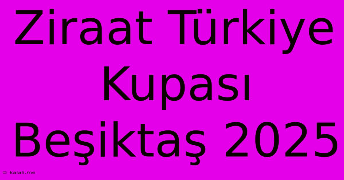 Ziraat Türkiye Kupası Beşiktaş 2025