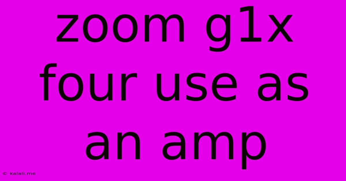 Zoom G1x Four Use As An Amp